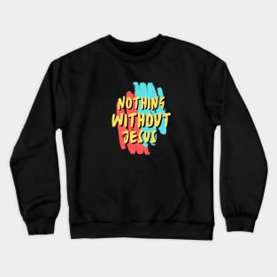 Nothing Without Jesus | Christian Saying Crewneck Sweatshirt